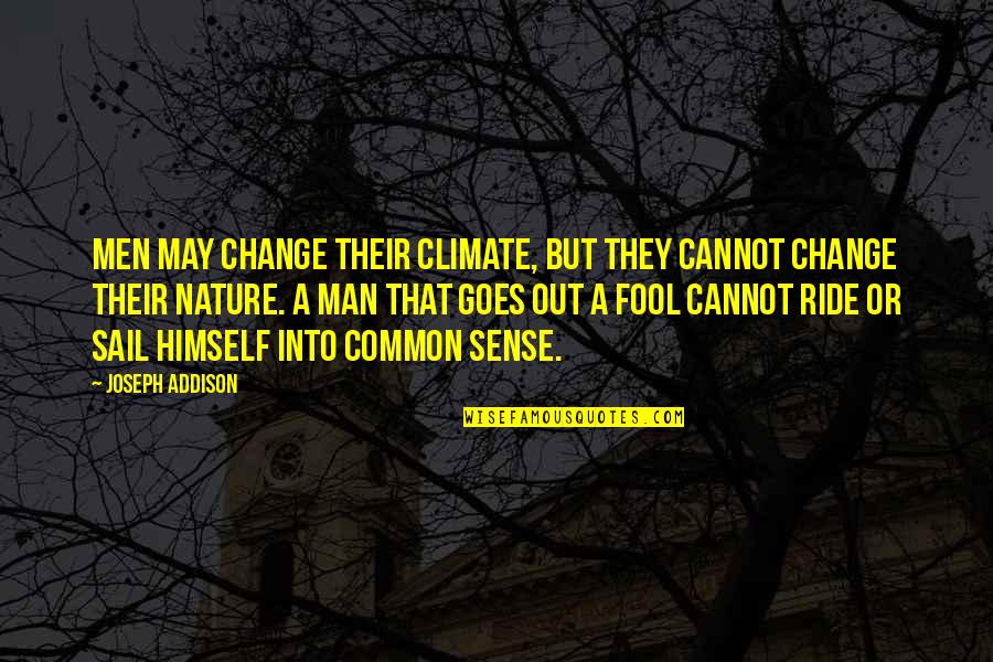 I Ride For My Man Quotes By Joseph Addison: Men may change their climate, but they cannot