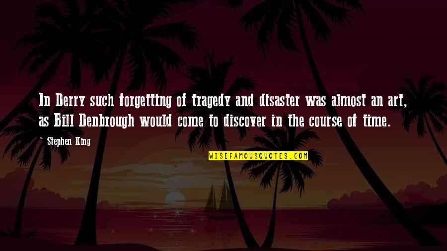 I Ride Solo Quotes By Stephen King: In Derry such forgetting of tragedy and disaster I Ride Solo Quotes By Stephen King: In Derry such forgetting of tragedy and disaster