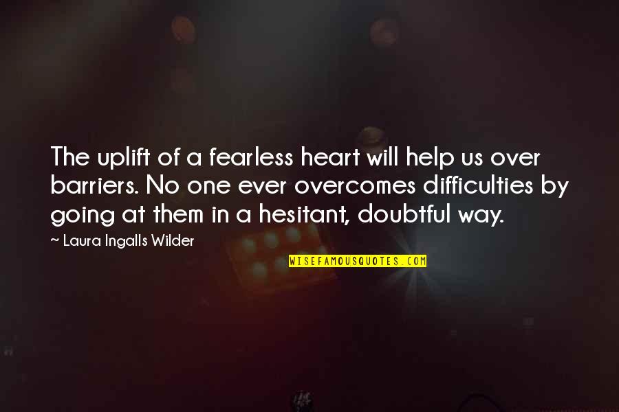 I Right Wiggle 34 Switchblade Quote Quotes By Laura Ingalls Wilder: The uplift of a fearless heart will help