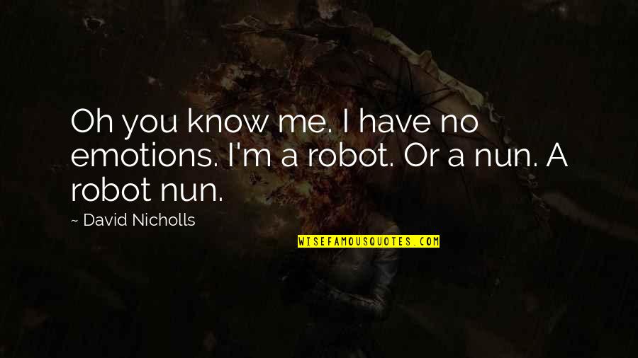 I Robot Best Quotes By David Nicholls: Oh you know me. I have no emotions.