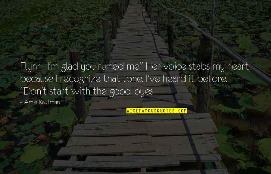 I Ruined It Quotes By Amie Kaufman: Flynn -I'm glad you ruined me." Her voice I Ruined It Quotes By Amie Kaufman: Flynn -I'm glad you ruined me." Her voice