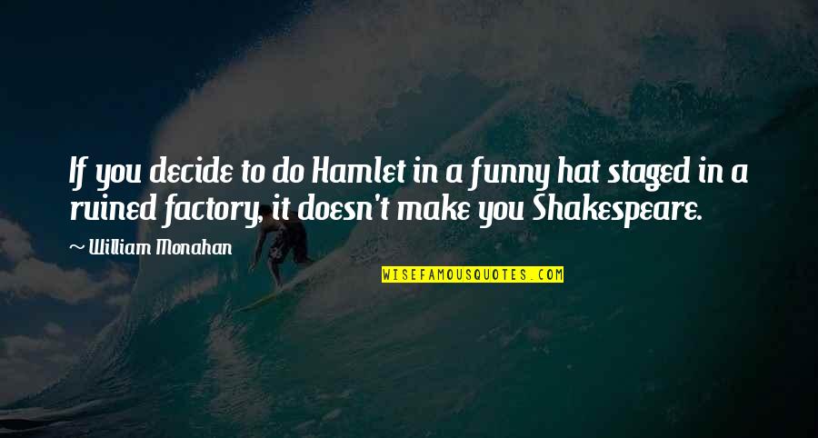 I Ruined It Quotes By William Monahan: If you decide to do Hamlet in a I Ruined It Quotes By William Monahan: If you decide to do Hamlet in a