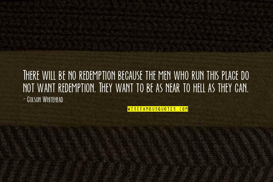 I Run Because I Can Quotes By Colson Whitehead: There will be no redemption because the men