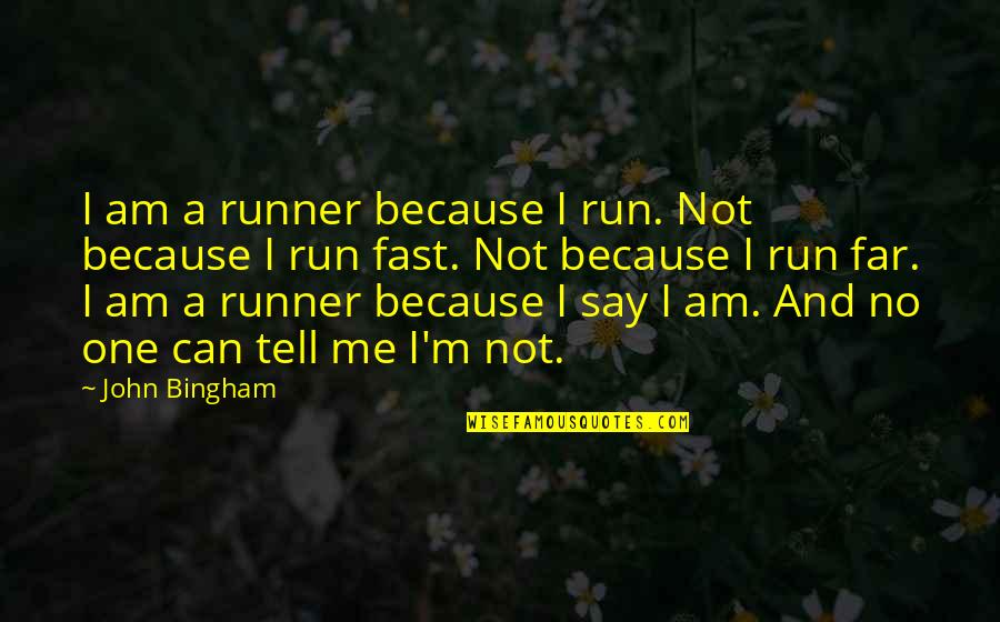 I Run Because I Can Quotes By John Bingham: I am a runner because I run. Not