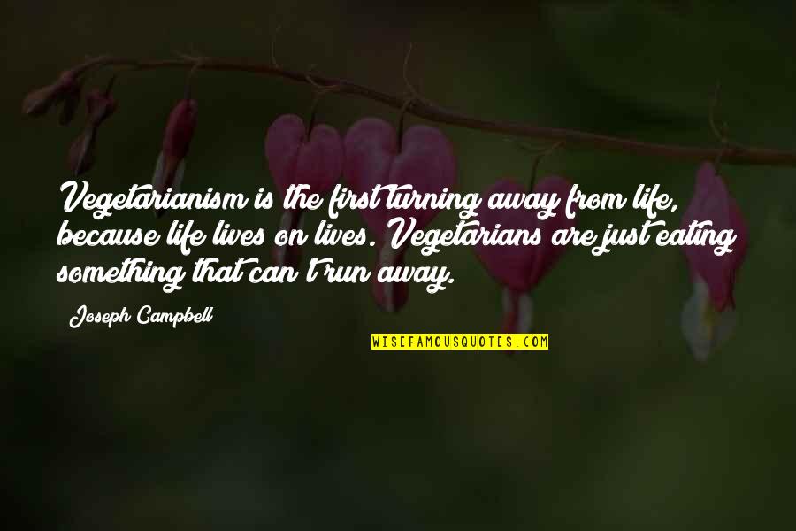 I Run Because I Can Quotes By Joseph Campbell: Vegetarianism is the first turning away from life,