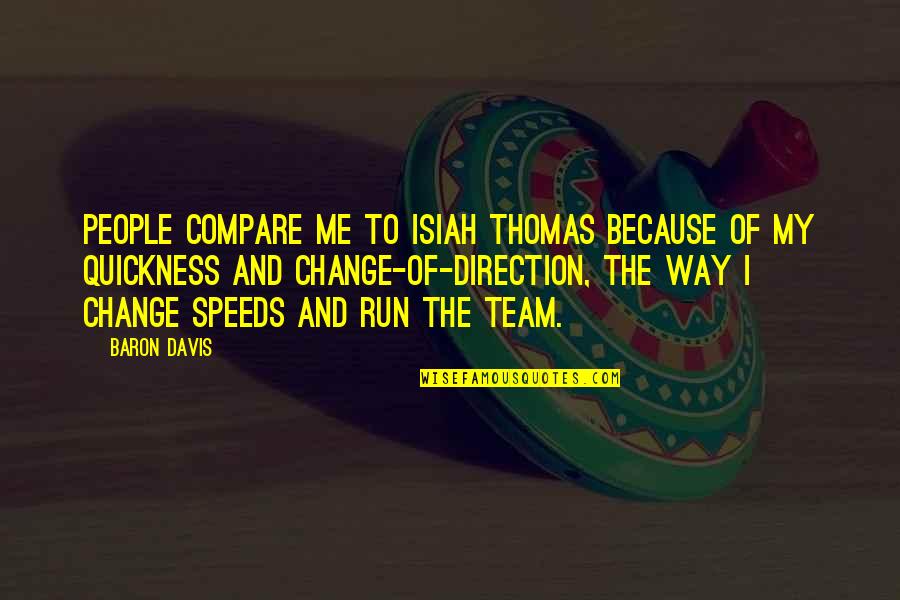 I Run Because Quotes By Baron Davis: People compare me to Isiah Thomas because of