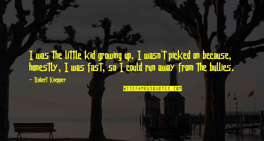 I Run Because Quotes By Robert Knepper: I was the little kid growing up. I