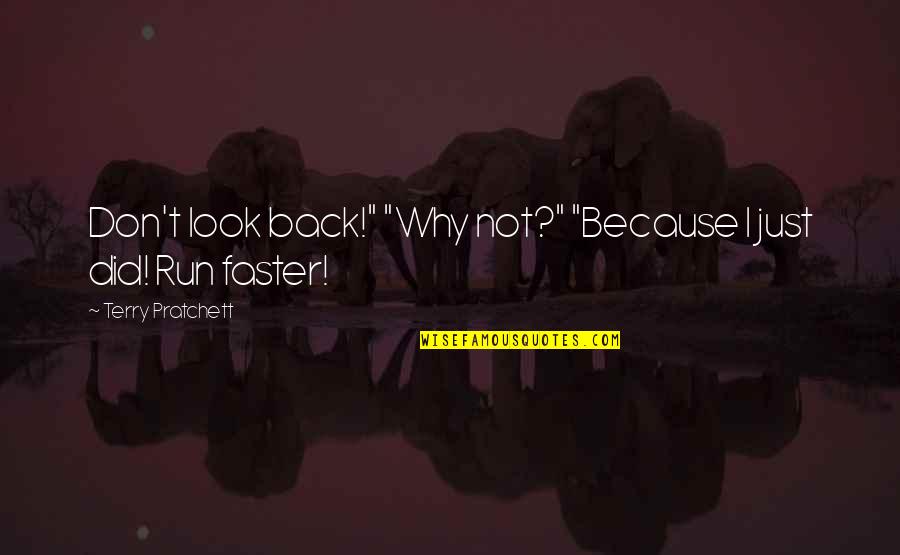 I Run Because Quotes By Terry Pratchett: Don't look back!" "Why not?" "Because I just