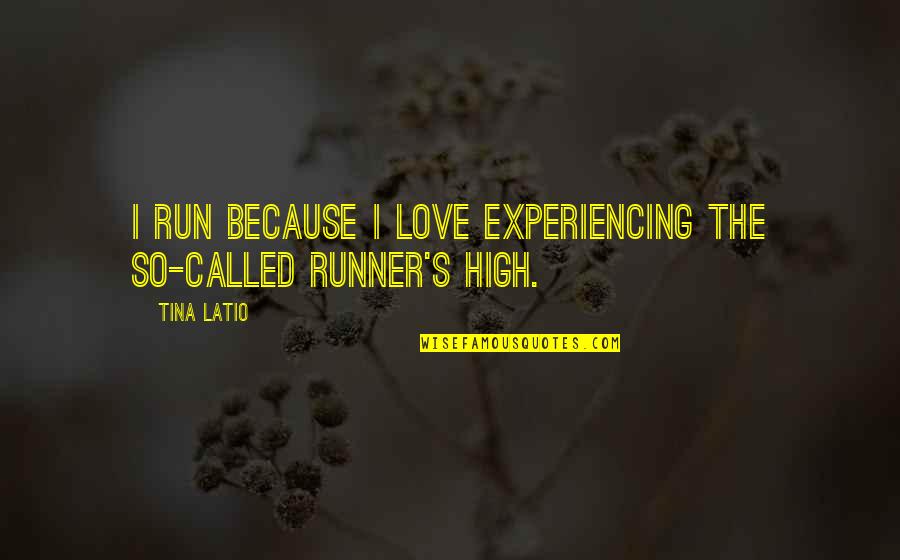 I Run Because Quotes By Tina Latio: I run because I love experiencing the so-called