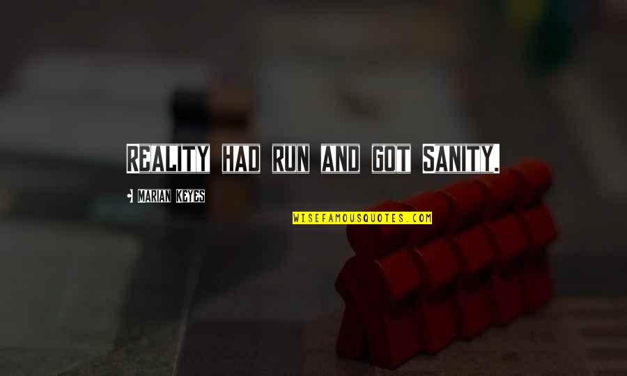 I Run For Sanity Quotes By Marian Keyes: Reality had run and got Sanity.