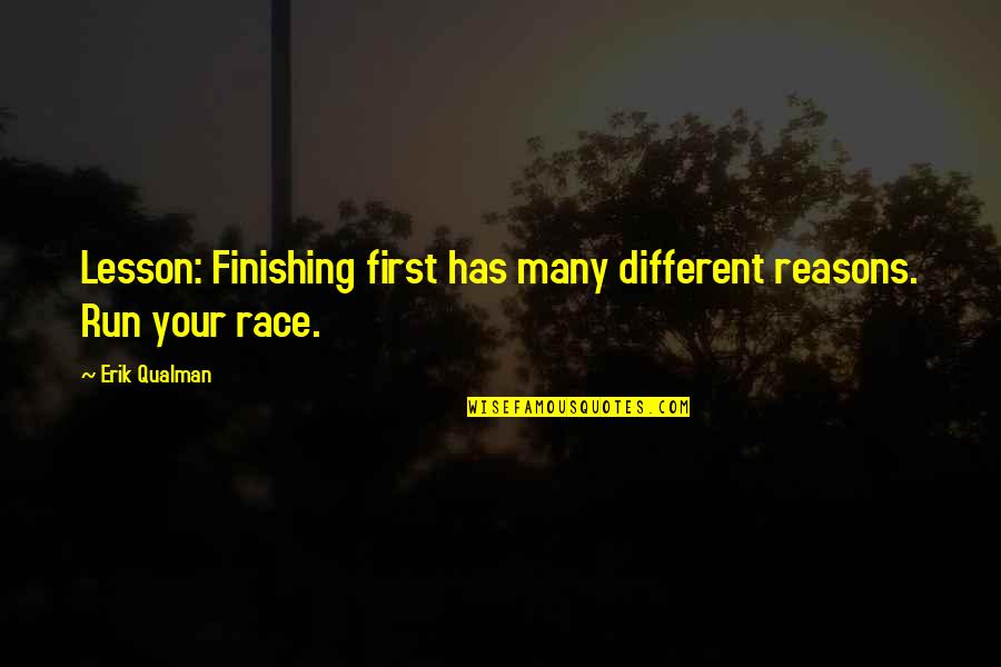 I Run My Own Race Quotes By Erik Qualman: Lesson: Finishing first has many different reasons. Run