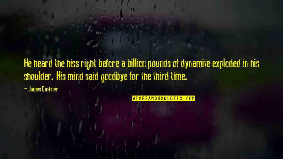 I Said Goodbye Quotes By James Dashner: He heard the hiss right before a billion I Said Goodbye Quotes By James Dashner: He heard the hiss right before a billion