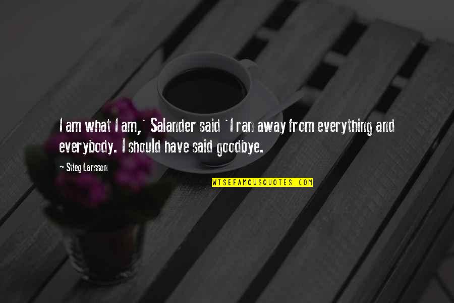 I Said Goodbye Quotes By Stieg Larsson: I am what I am,' Salander said 'I