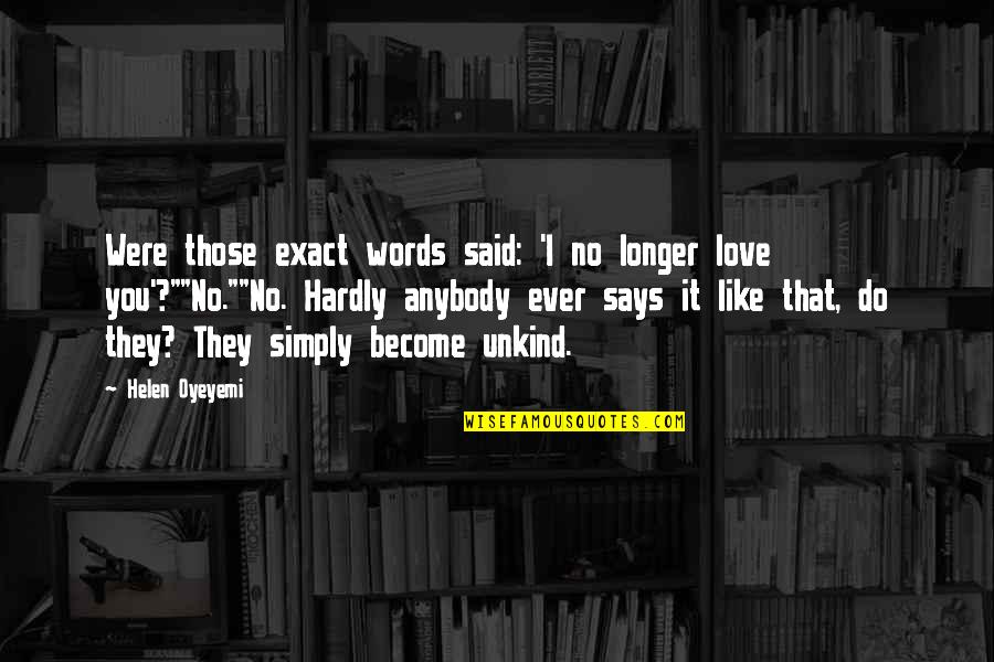 I Said I Love You Quotes By Helen Oyeyemi: Were those exact words said: 'I no longer