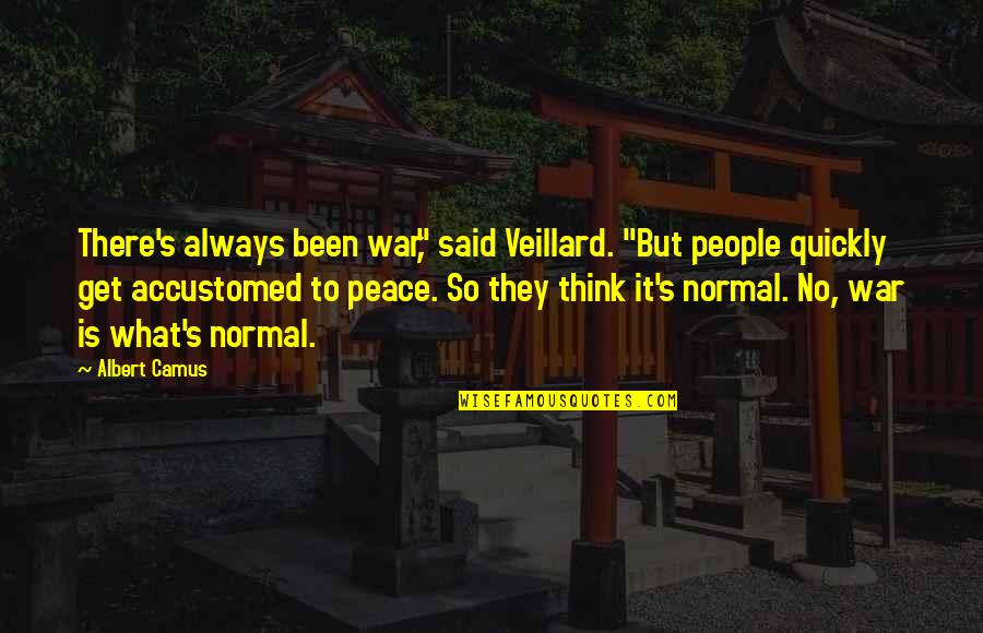 I Said My Peace Quotes By Albert Camus: There's always been war," said Veillard. "But people