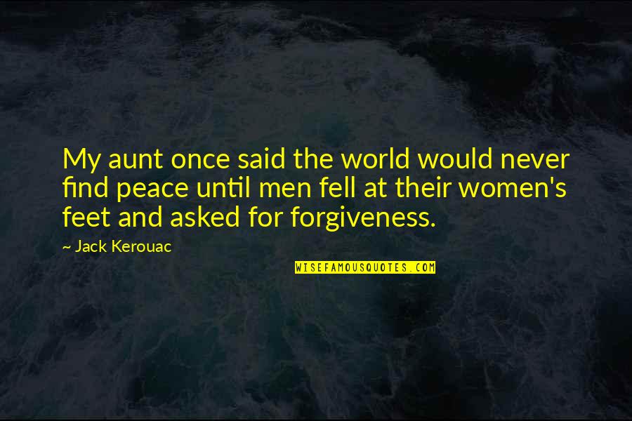 I Said My Peace Quotes By Jack Kerouac: My aunt once said the world would never