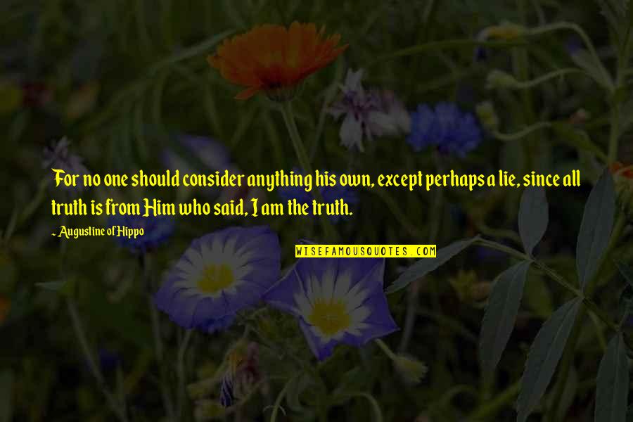 I Said No Quotes By Augustine Of Hippo: For no one should consider anything his own, I Said No Quotes By Augustine Of Hippo: For no one should consider anything his own,