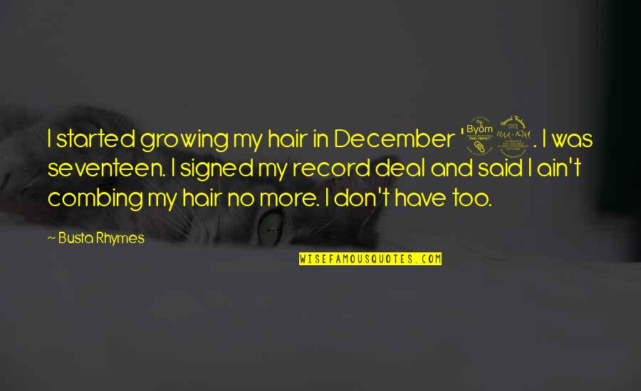 I Said No Quotes By Busta Rhymes: I started growing my hair in December '89. I Said No Quotes By Busta Rhymes: I started growing my hair in December '89.