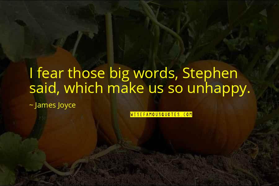 I Said So Quotes By James Joyce: I fear those big words, Stephen said, which