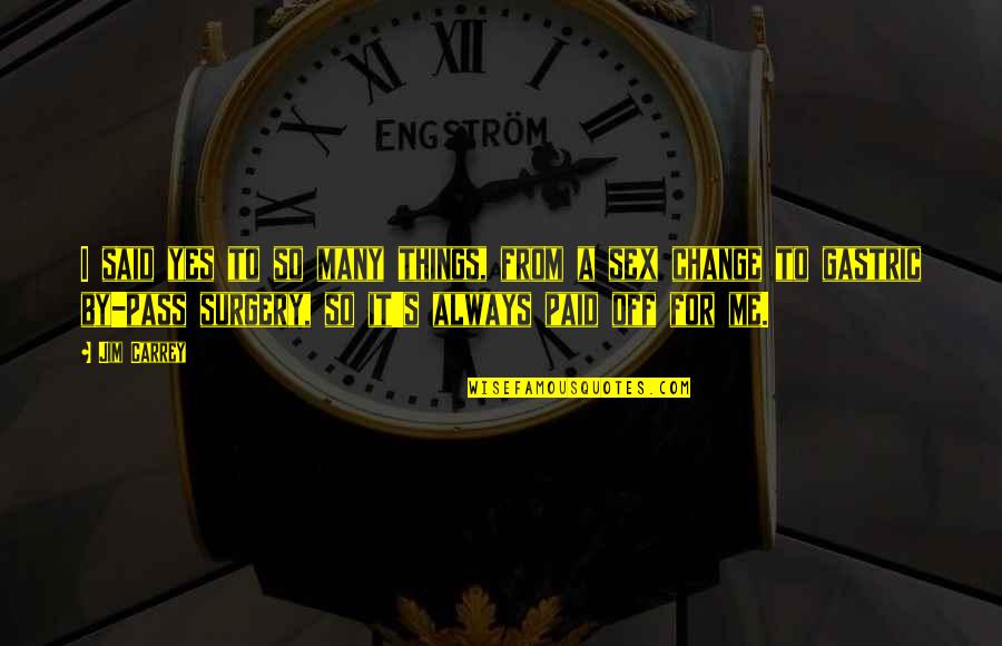 I Said So Quotes By Jim Carrey: I said yes to so many things, from