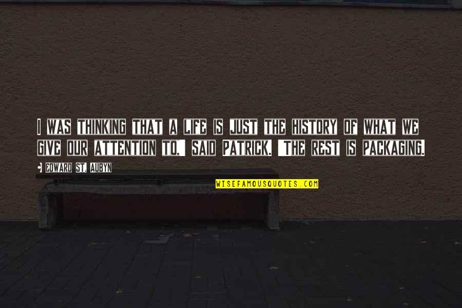 I Said That Quotes By Edward St. Aubyn: I was thinking that a life is just