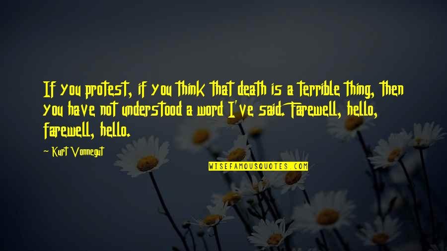 I Said That Quotes By Kurt Vonnegut: If you protest, if you think that death