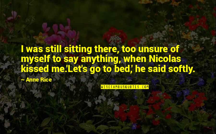 I Said To Myself Quotes By Anne Rice: I was still sitting there, too unsure of