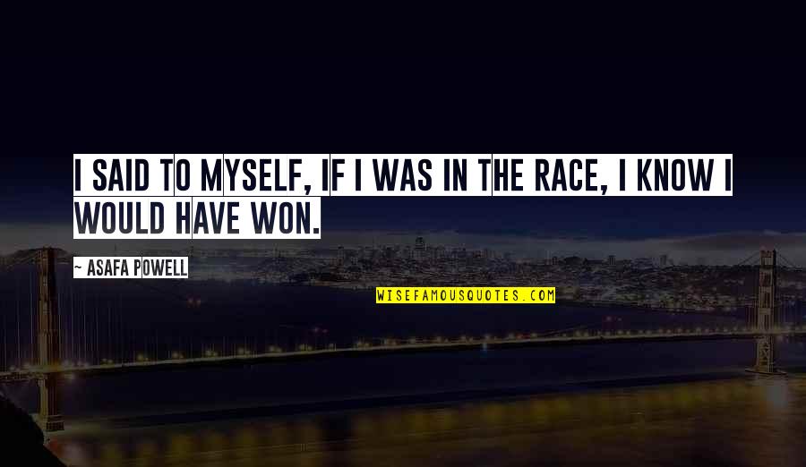 I Said To Myself Quotes By Asafa Powell: I said to myself, if I was in
