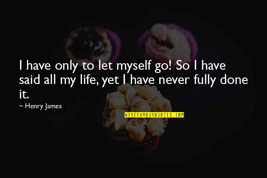 I Said To Myself Quotes By Henry James: I have only to let myself go! So