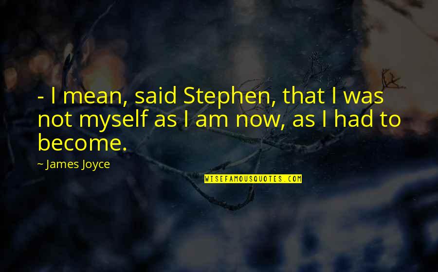 I Said To Myself Quotes By James Joyce: - I mean, said Stephen, that I was