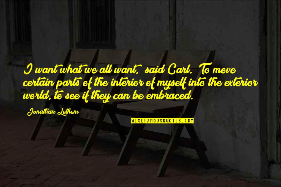 I Said To Myself Quotes By Jonathan Lethem: I want what we all want," said Carl.