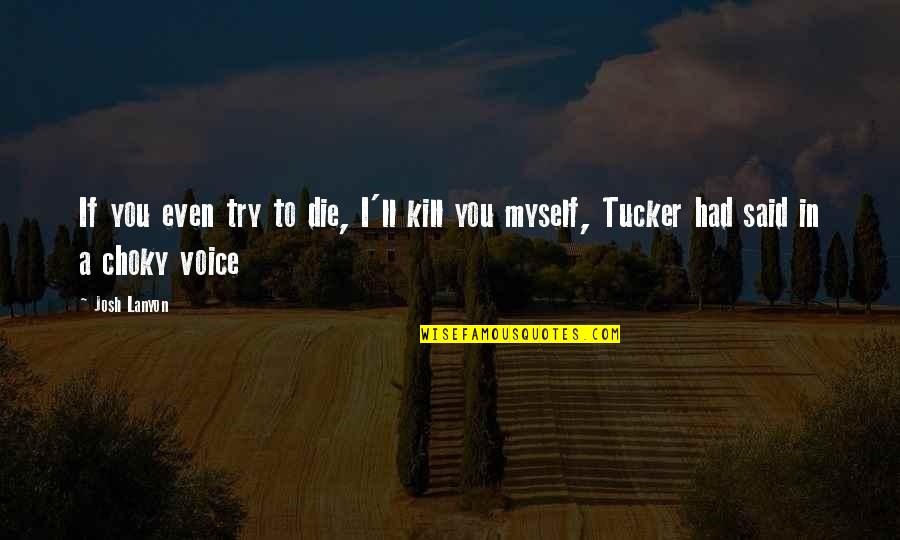 I Said To Myself Quotes By Josh Lanyon: If you even try to die, I'll kill