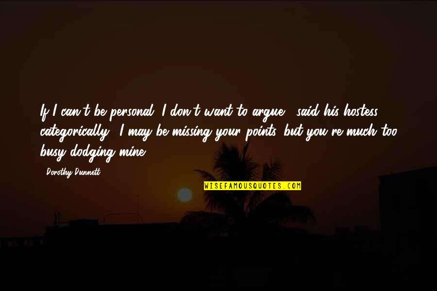 I Said Too Much Quotes By Dorothy Dunnett: If I can't be personal, I don't want I Said Too Much Quotes By Dorothy Dunnett: If I can't be personal, I don't want