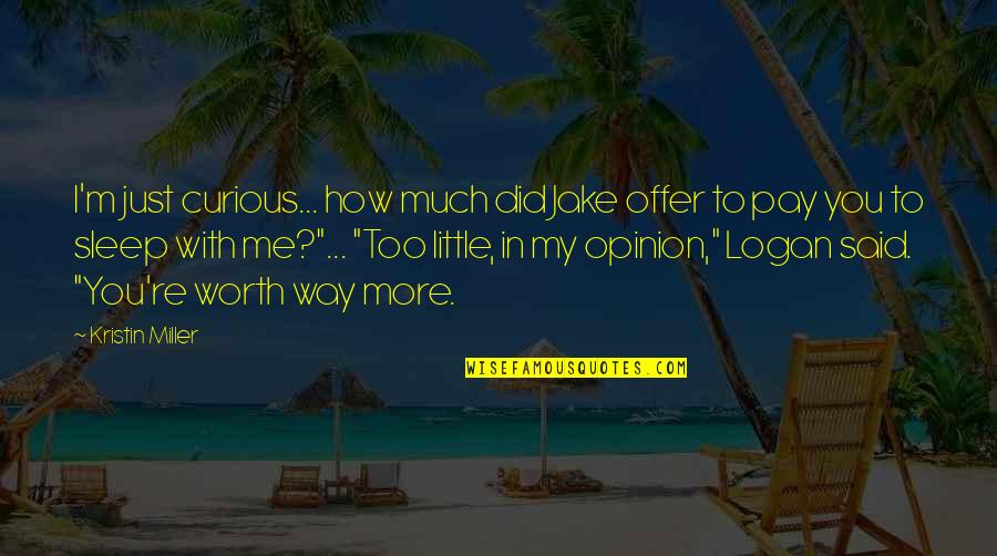 I Said Too Much Quotes By Kristin Miller: I'm just curious... how much did Jake offer I Said Too Much Quotes By Kristin Miller: I'm just curious... how much did Jake offer