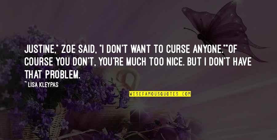 I Said Too Much Quotes By Lisa Kleypas: Justine," Zoe said, "I don't want to curse I Said Too Much Quotes By Lisa Kleypas: Justine," Zoe said, "I don't want to curse