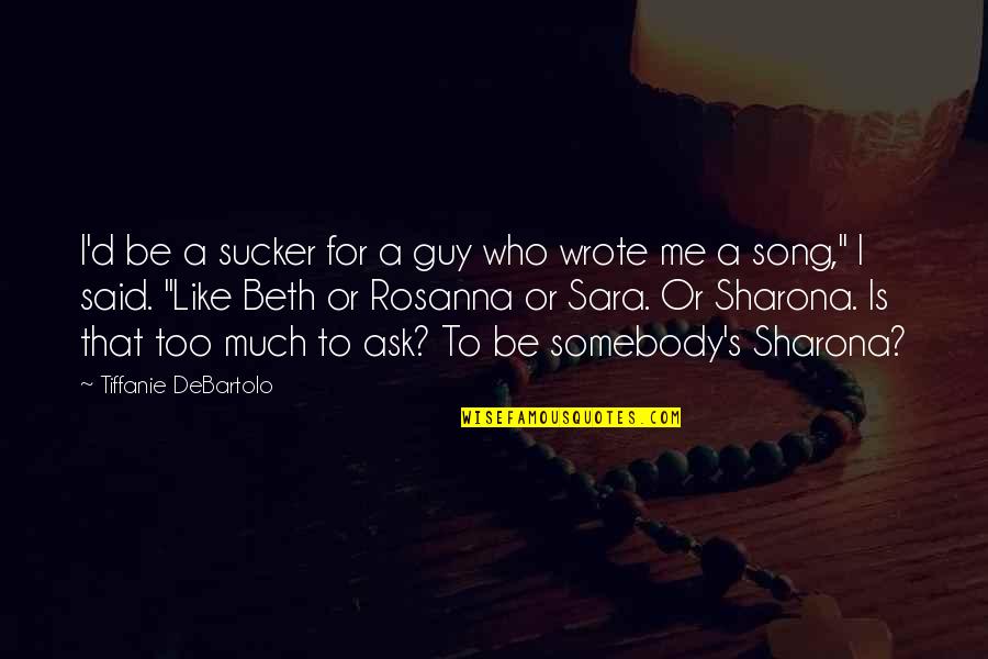 I Said Too Much Quotes By Tiffanie DeBartolo: I'd be a sucker for a guy who I Said Too Much Quotes By Tiffanie DeBartolo: I'd be a sucker for a guy who