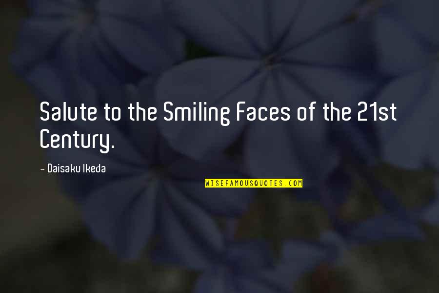 I Salute You Quotes By Daisaku Ikeda: Salute to the Smiling Faces of the 21st