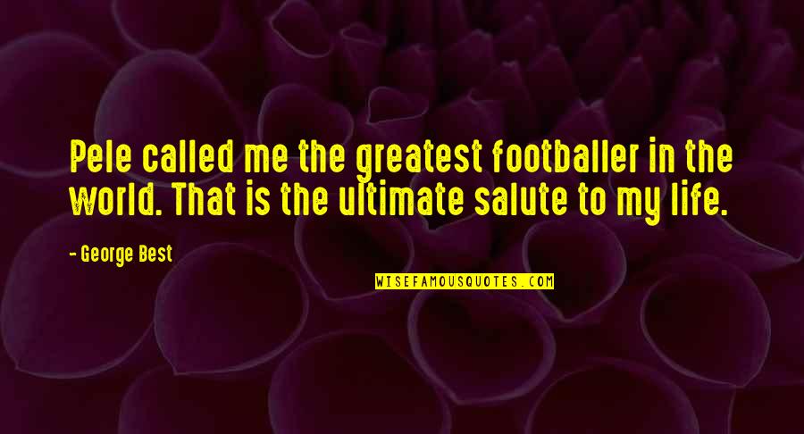 I Salute You Quotes By George Best: Pele called me the greatest footballer in the