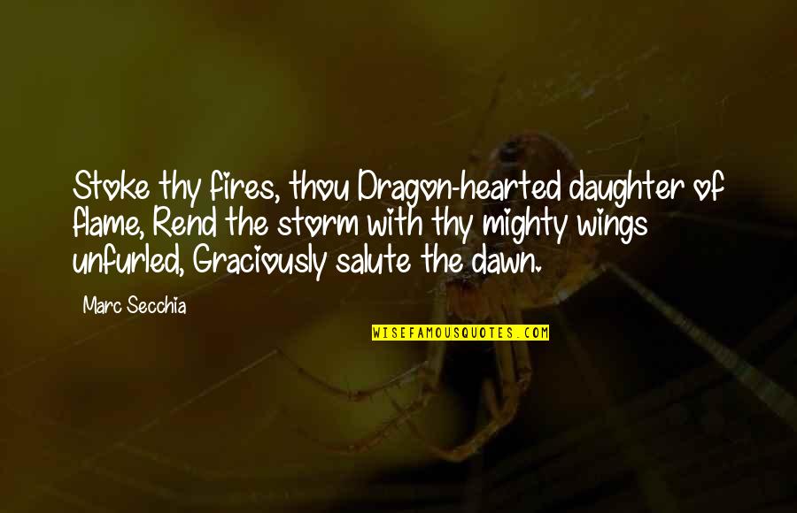 I Salute You Quotes By Marc Secchia: Stoke thy fires, thou Dragon-hearted daughter of flame,