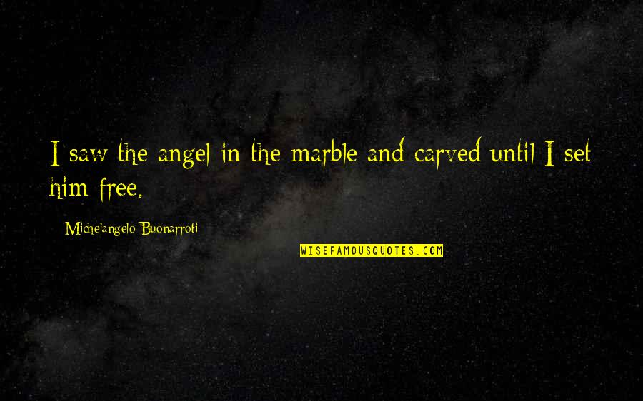 I Saw An Angel Quotes By Michelangelo Buonarroti: I saw the angel in the marble and