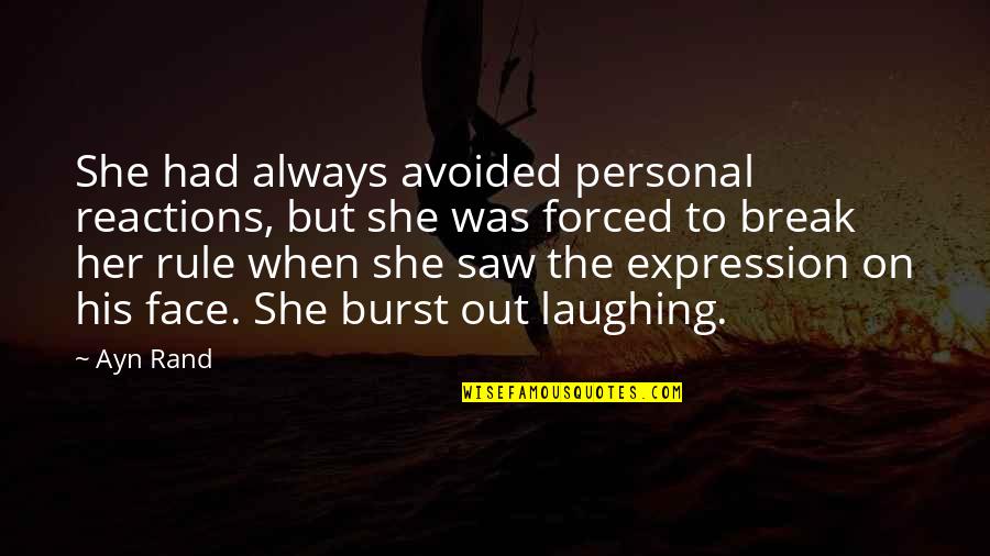 I Saw Her Face Quotes By Ayn Rand: She had always avoided personal reactions, but she