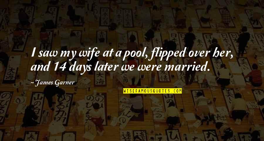 I Saw Her Quotes By James Garner: I saw my wife at a pool, flipped