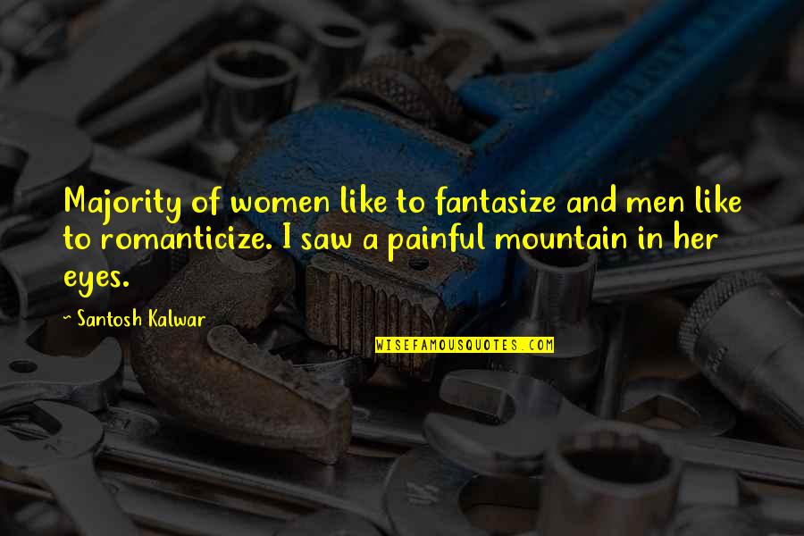 I Saw Her Quotes By Santosh Kalwar: Majority of women like to fantasize and men