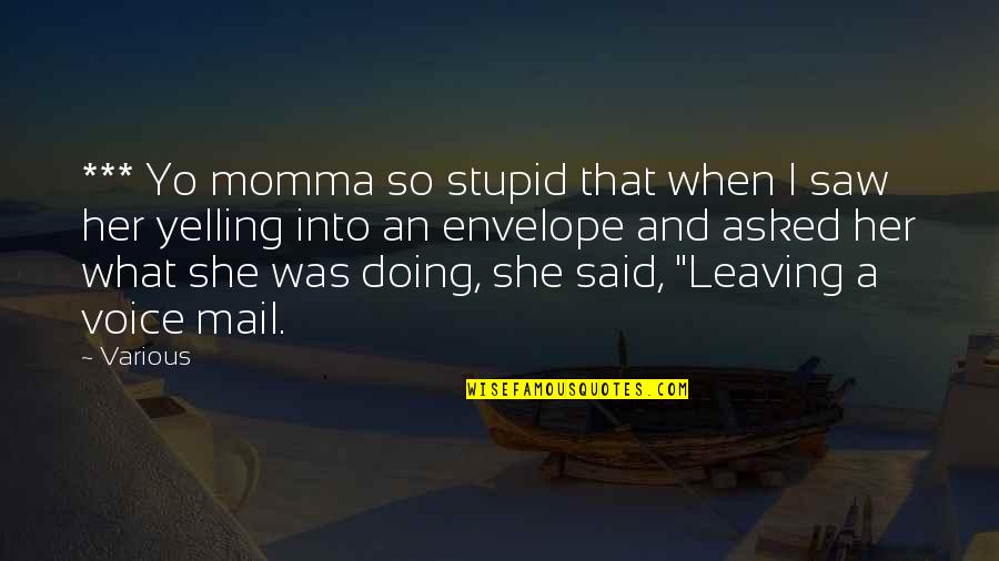 I Saw Her Quotes By Various: *** Yo momma so stupid that when I