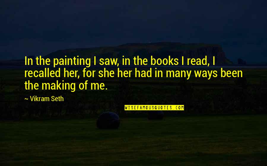 I Saw Her Quotes By Vikram Seth: In the painting I saw, in the books