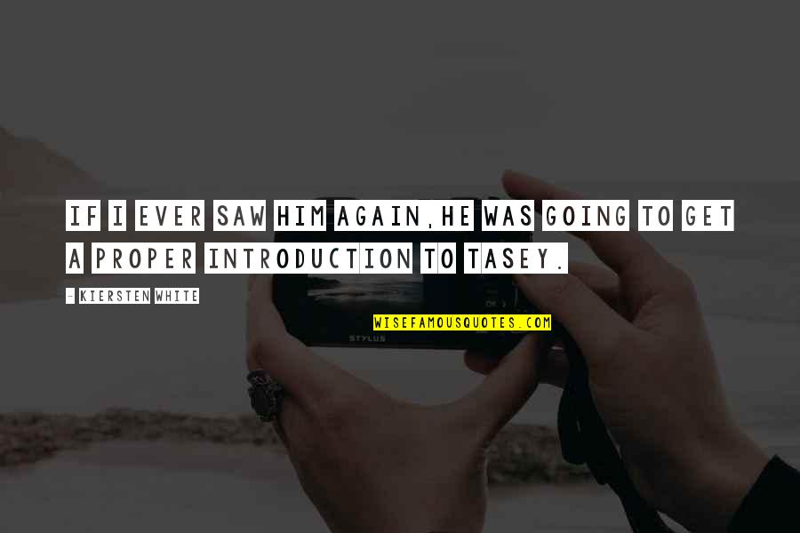 I Saw Him Again Quotes By Kiersten White: If I ever saw him again,he was going