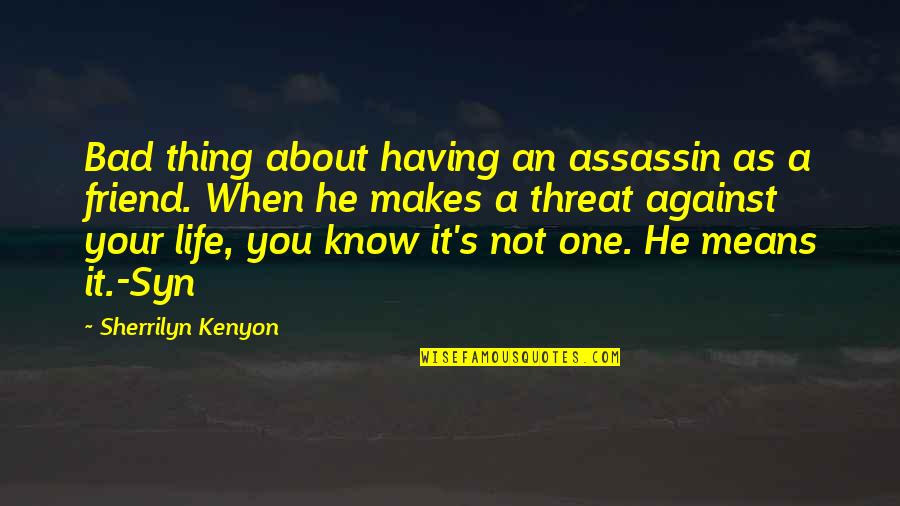 I Saw My Crush Quotes By Sherrilyn Kenyon: Bad thing about having an assassin as a