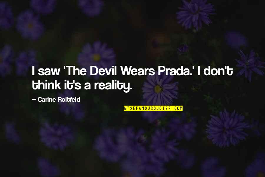 I Saw The Devil Quotes By Carine Roitfeld: I saw 'The Devil Wears Prada.' I don't