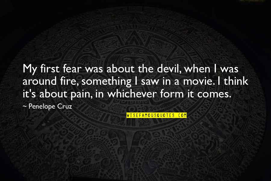 I Saw The Devil Quotes By Penelope Cruz: My first fear was about the devil, when