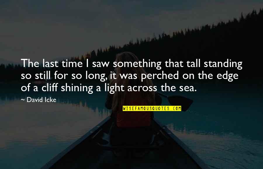 I Saw The Light Quotes By David Icke: The last time I saw something that tall